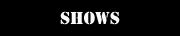 Shows